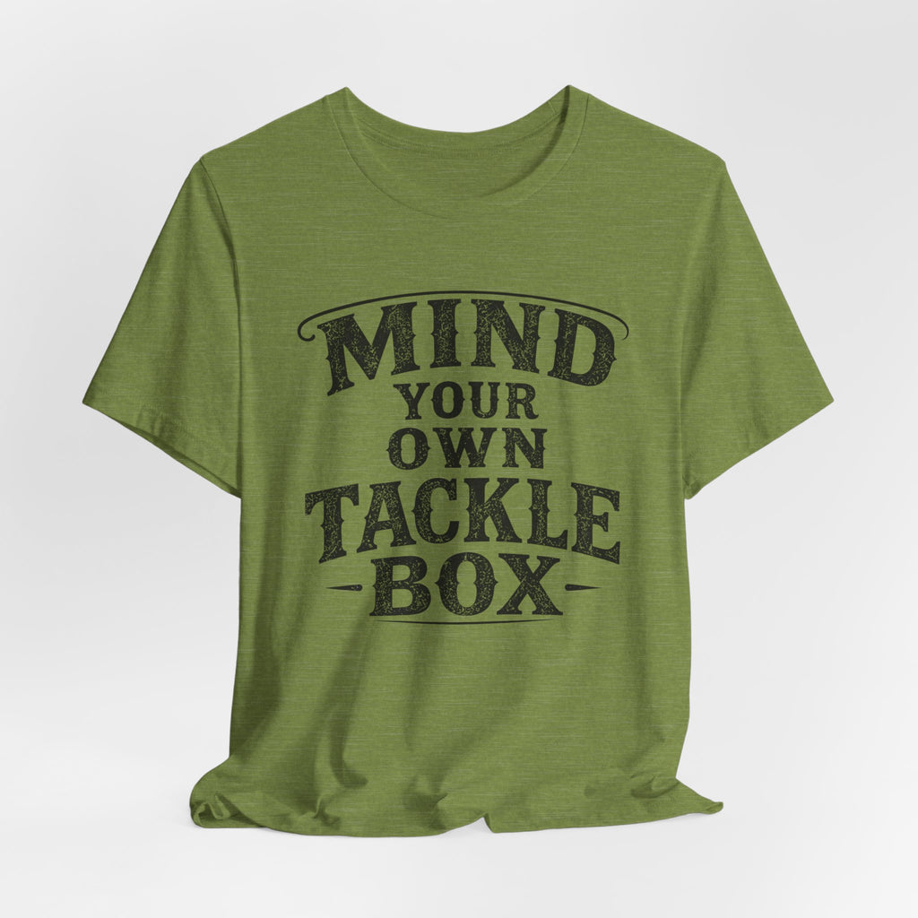 Mind Your Own Tackle Box – Fishing Graphic T-Shirt