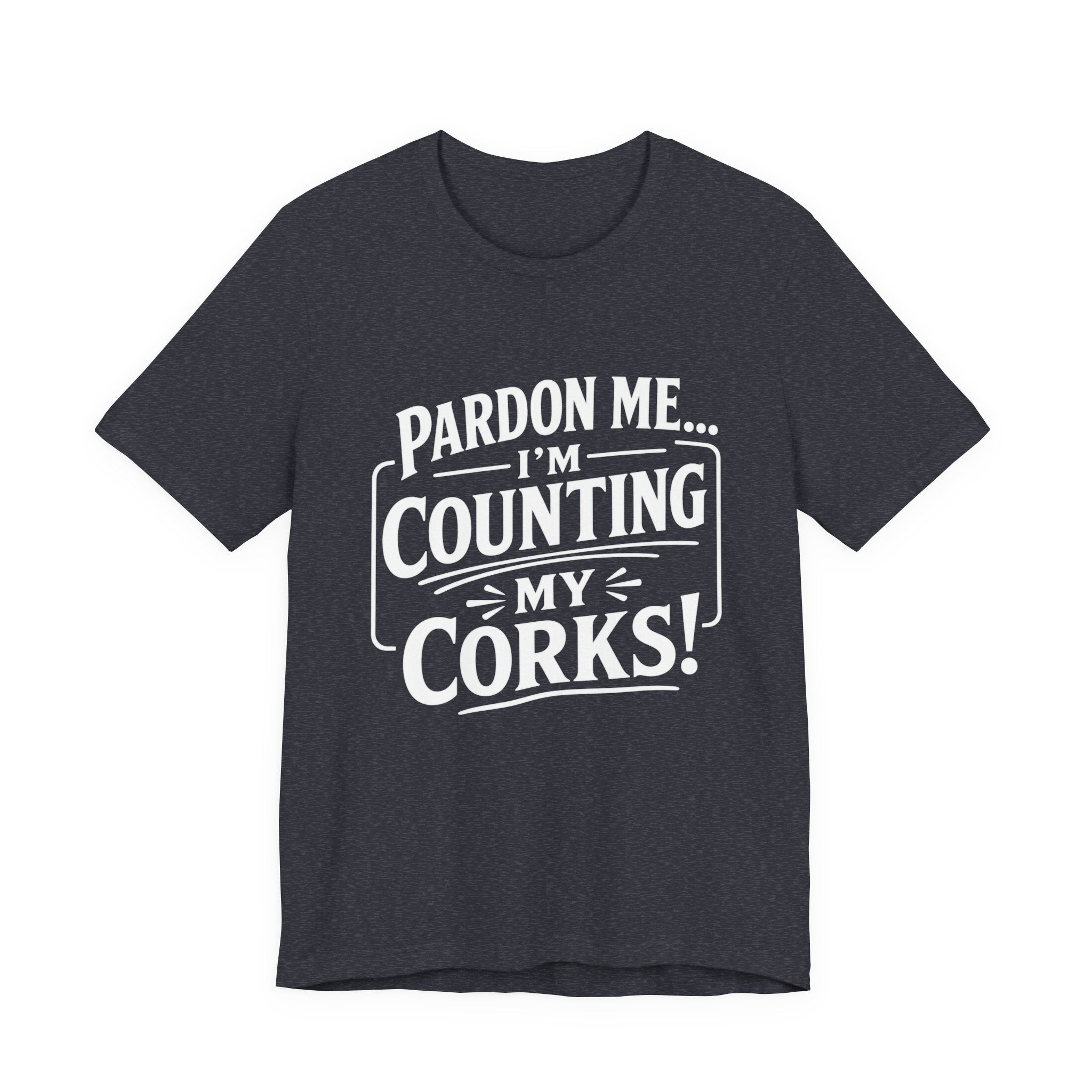 Pardon Me... I'm Counting My Corks! – Funny Fishing Graphic T-Shirt