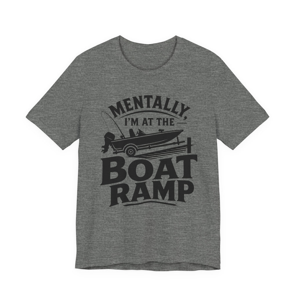 Mentally, I'm at the Boat Ramp |Fishing Graphic T-Shirt