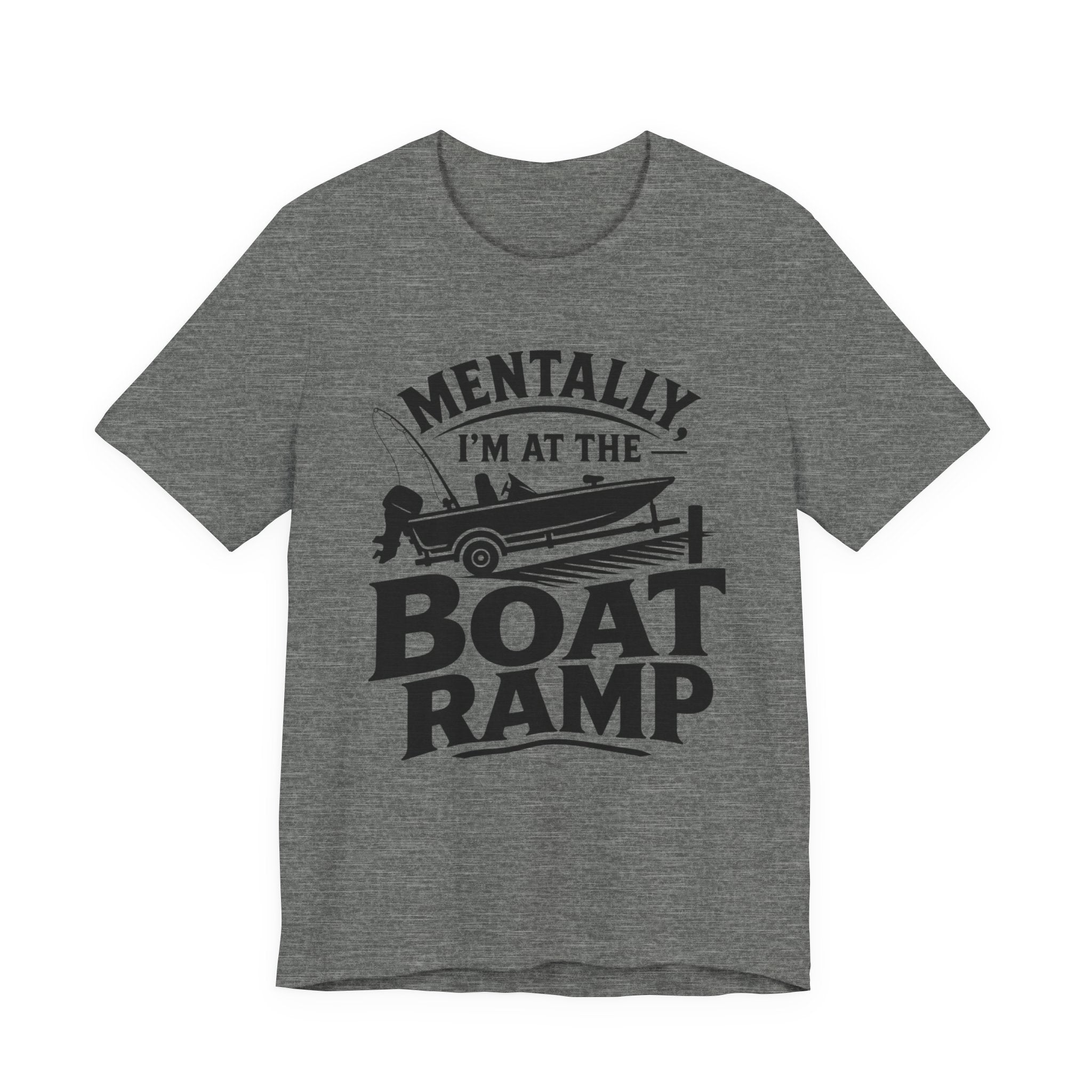 Mentally, I'm at the Boat Ramp |Fishing Graphic T-Shirt