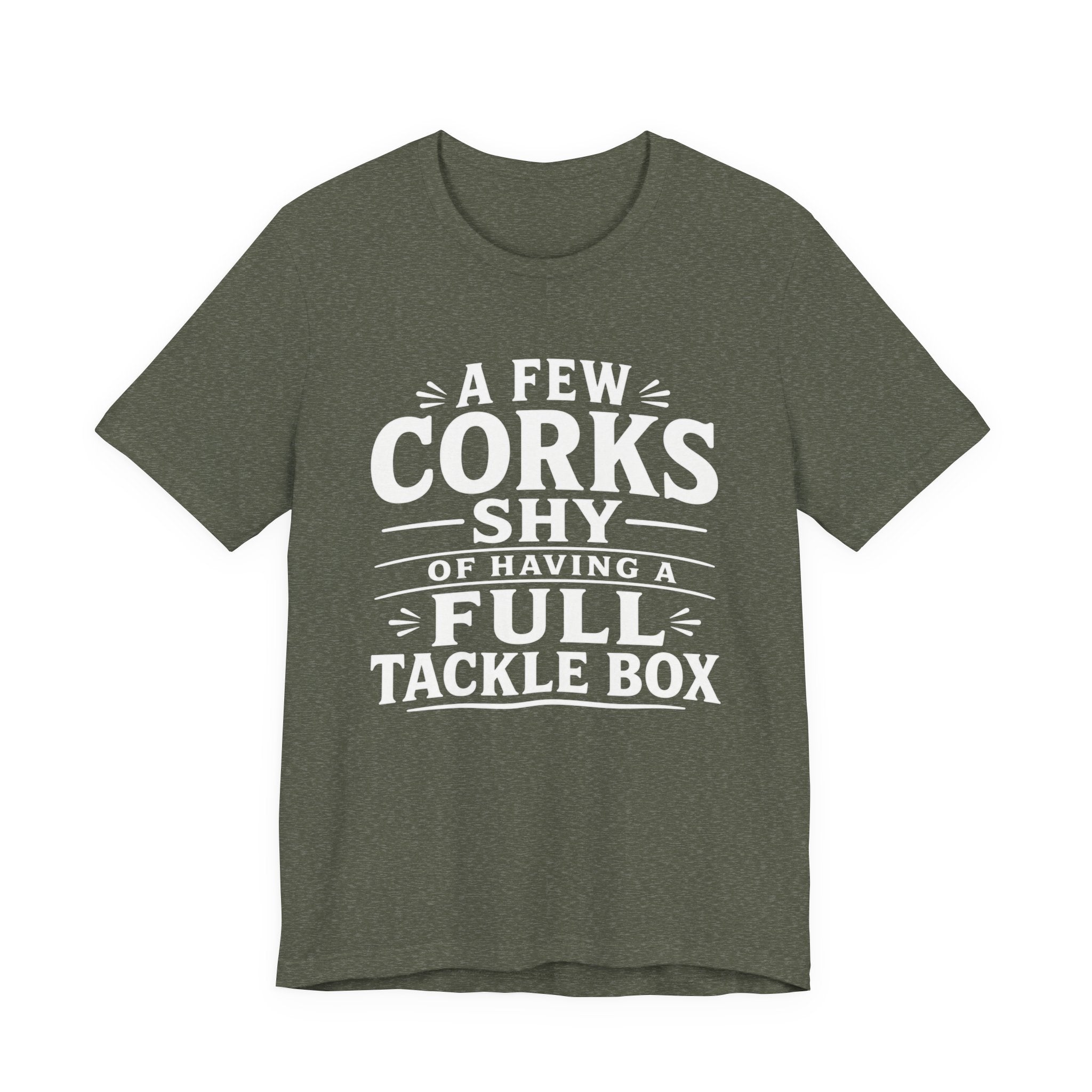 A Few Corks Shy of Having a Full Tackle Box – Funny Fishing Tee Shirt