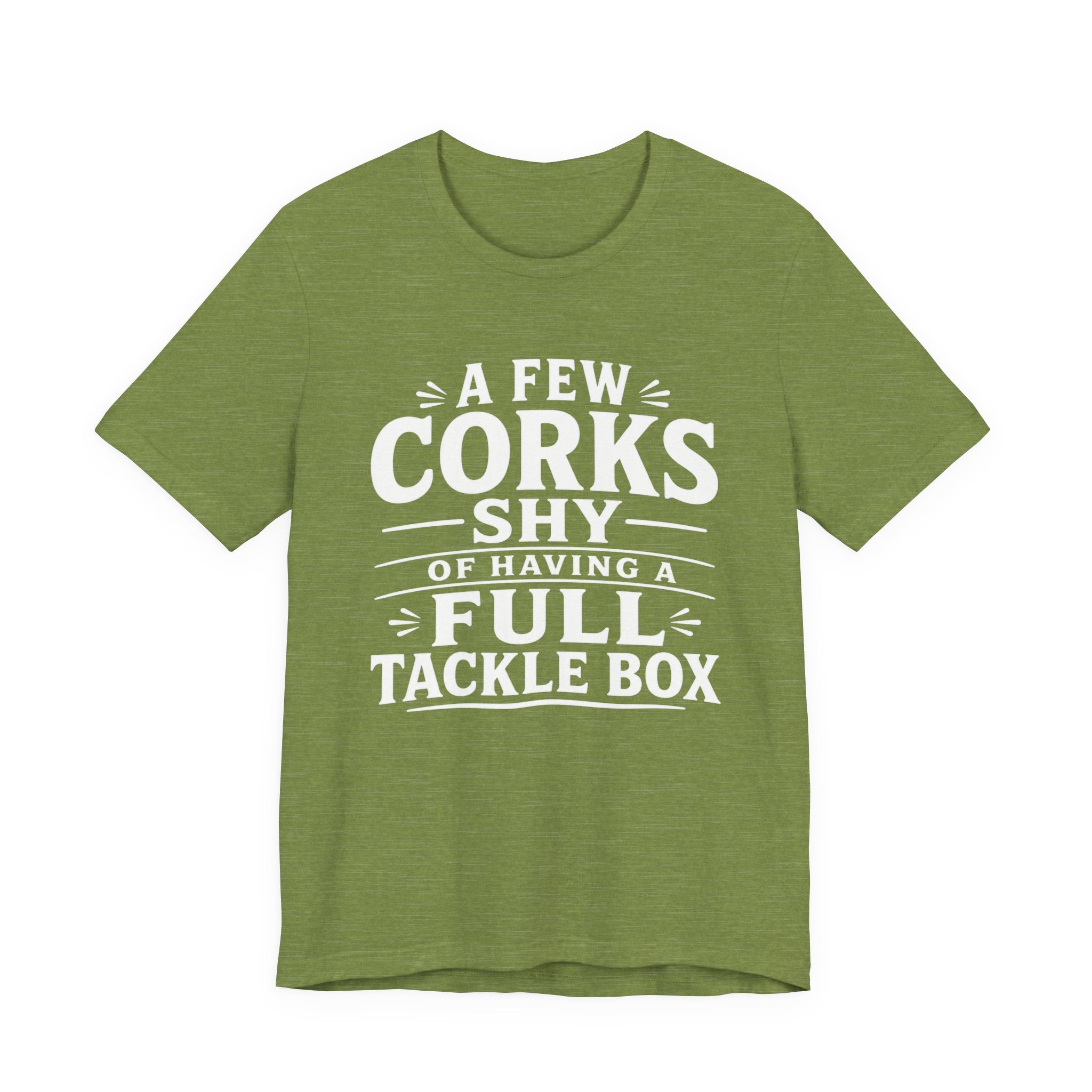 A Few Corks Shy of Having a Full Tackle Box – Funny Fishing Tee Shirt