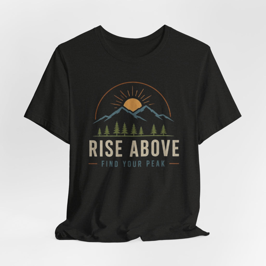 Rise Above, Find Your Peak - Mountain Adventure Graphic T-Shirt