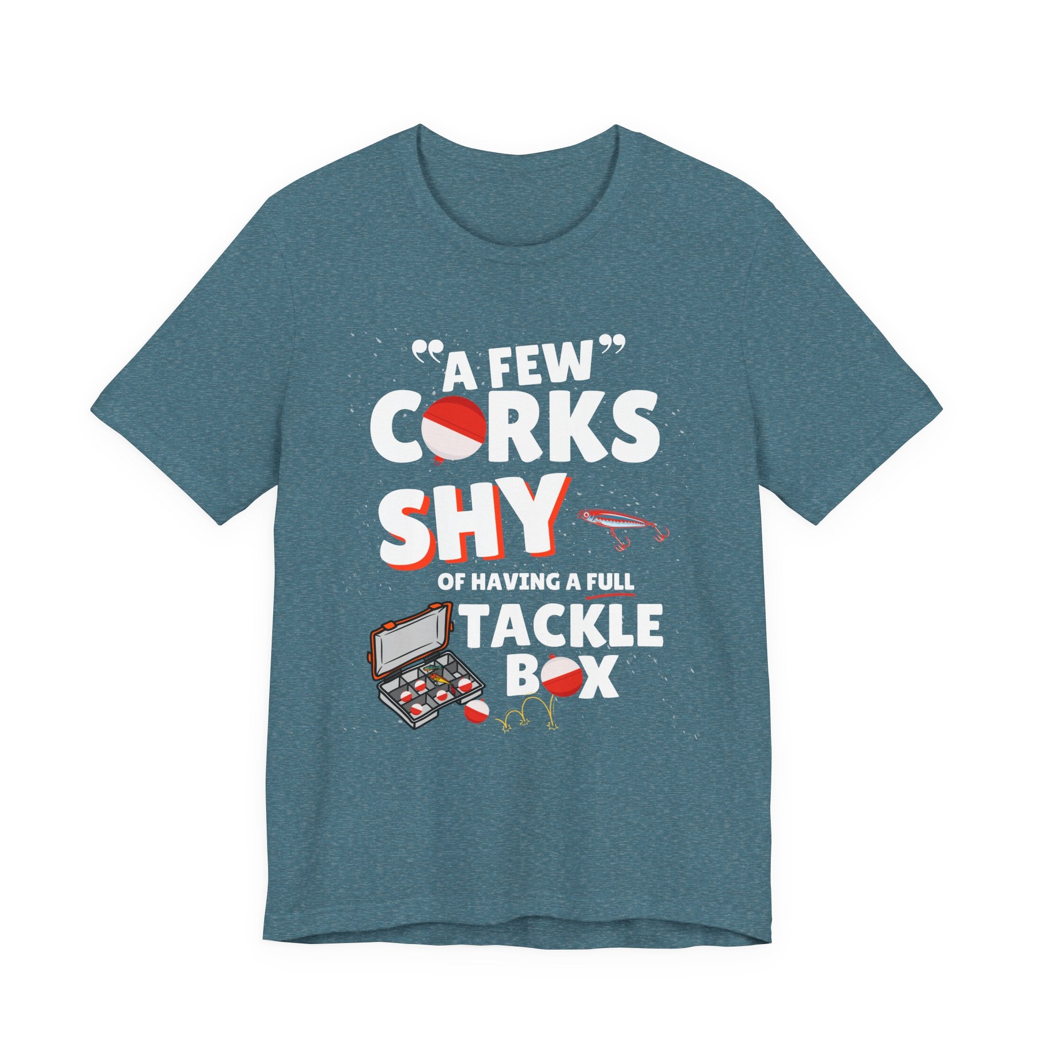 A Few Corks Shy of Having a Full Tackle Box - Funny Fishing T-Shirt