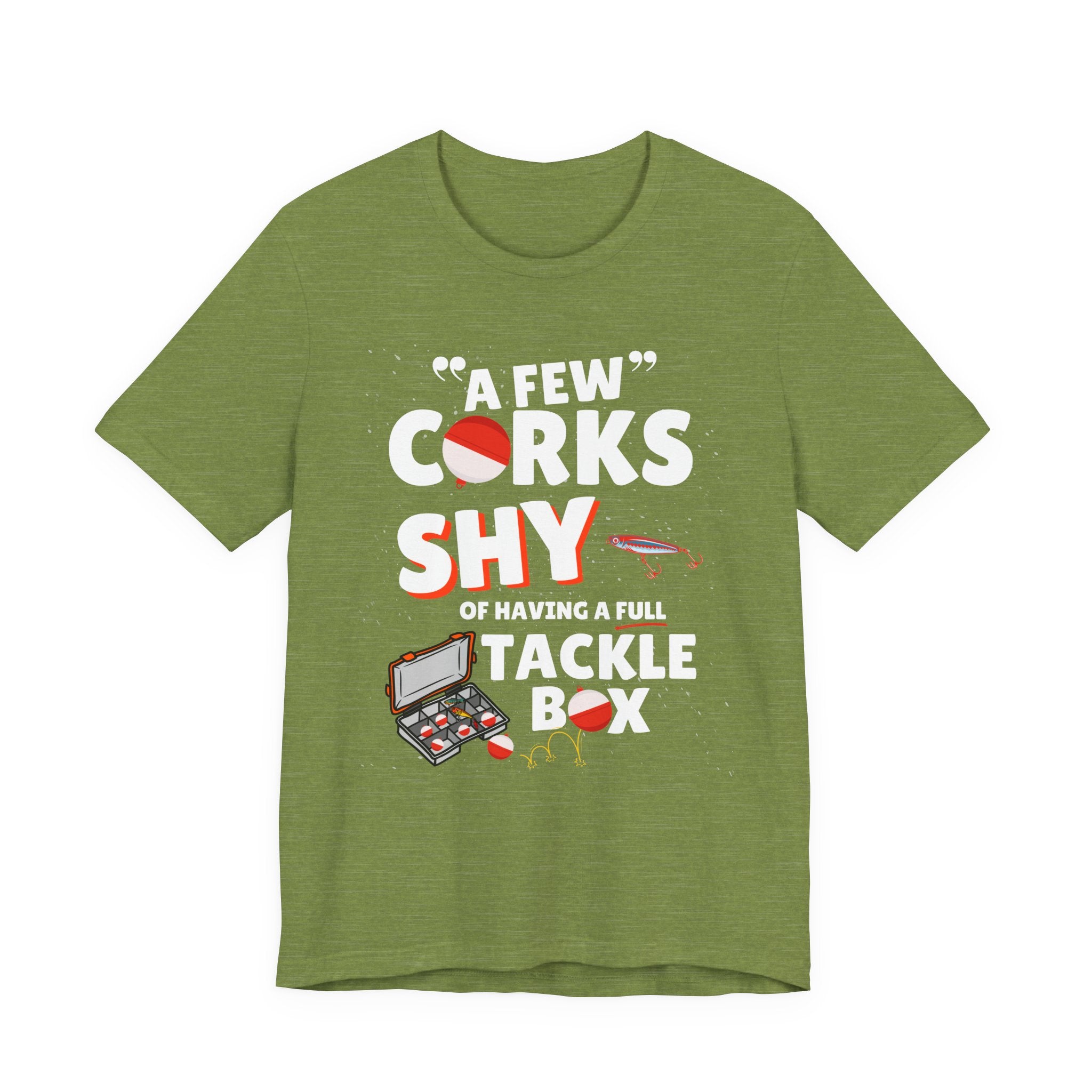 A Few Corks Shy of Having a Full Tackle Box - Funny Fishing T-Shirt