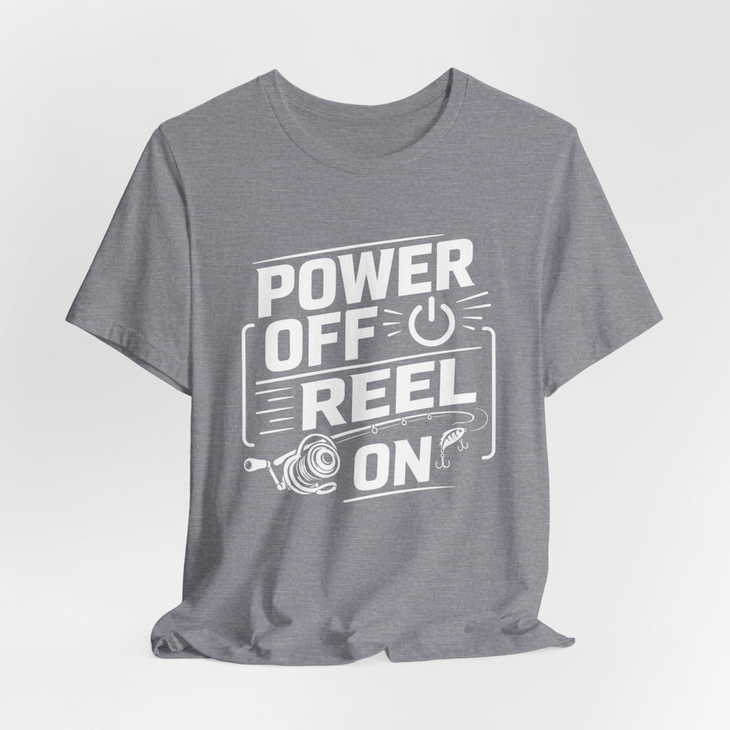 Power Off Reel On - Graphic T-Shirt
