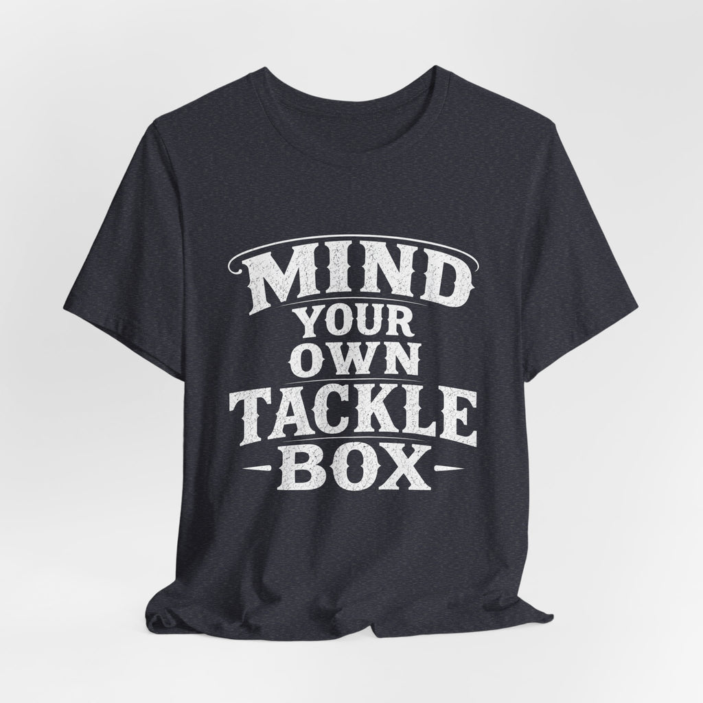 Mind Your Own Tackle Box  -Vintage Edge Fishing Graphic Tshirt