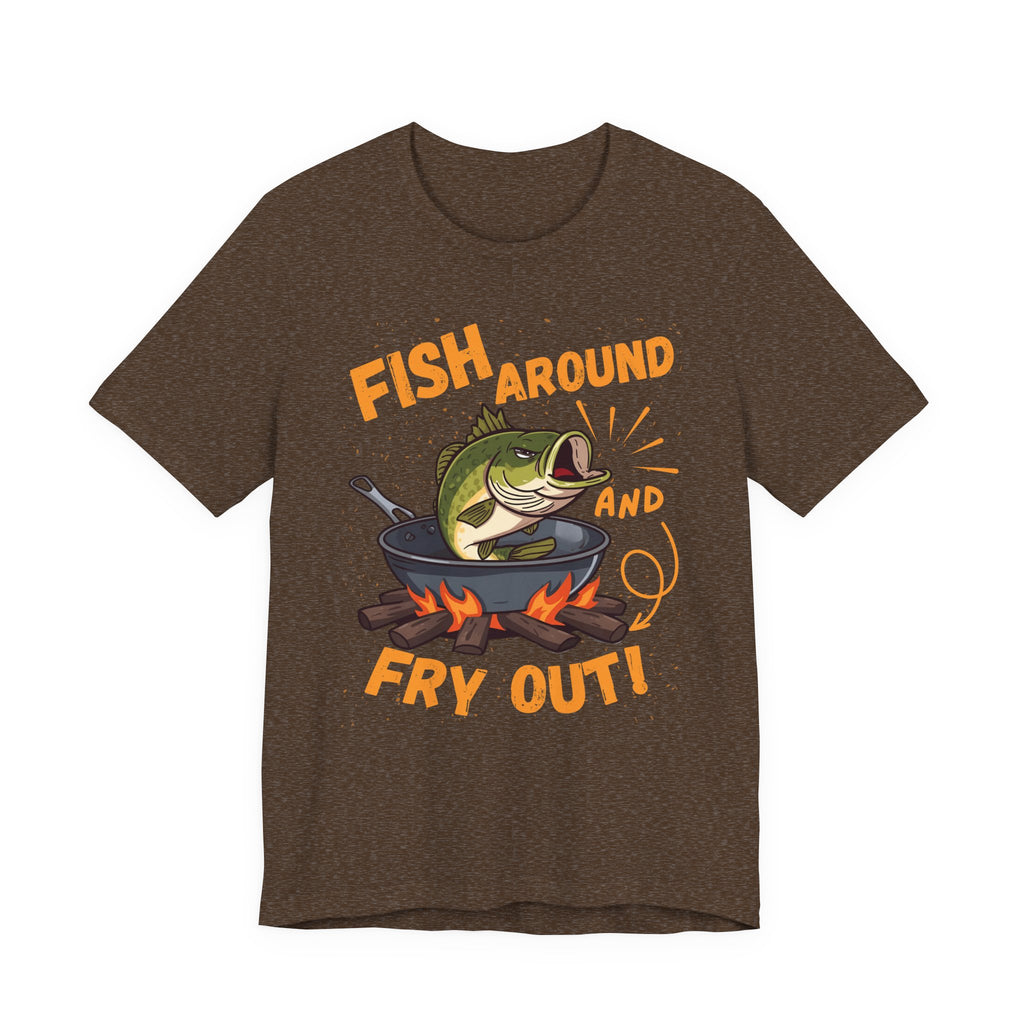 Fish Around & Fry Out – Funny Fishing Graphic T-Shirt
