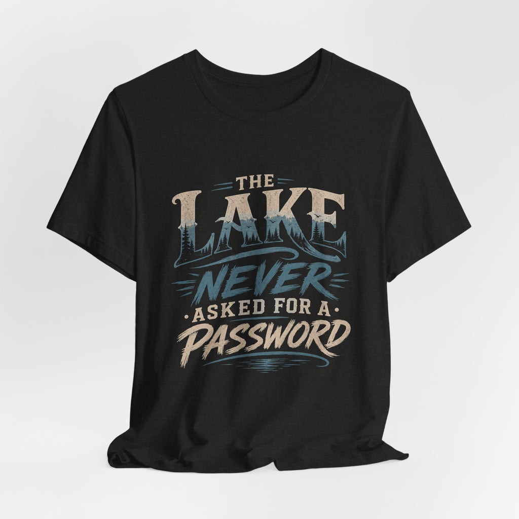 The Lake Never Asked for a Password – Fishing Graphic T-Shirt