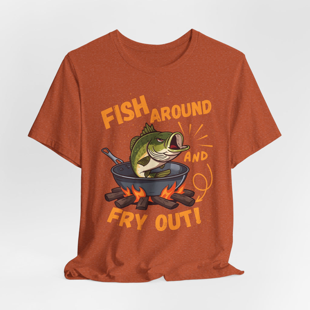 Fish Around & Fry Out – Funny Fishing Graphic T-Shirt
