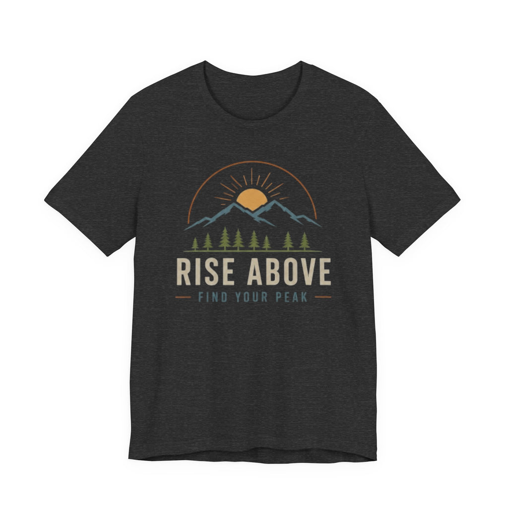 Rise Above, Find Your Peak - Mountain Adventure Graphic T-Shirt