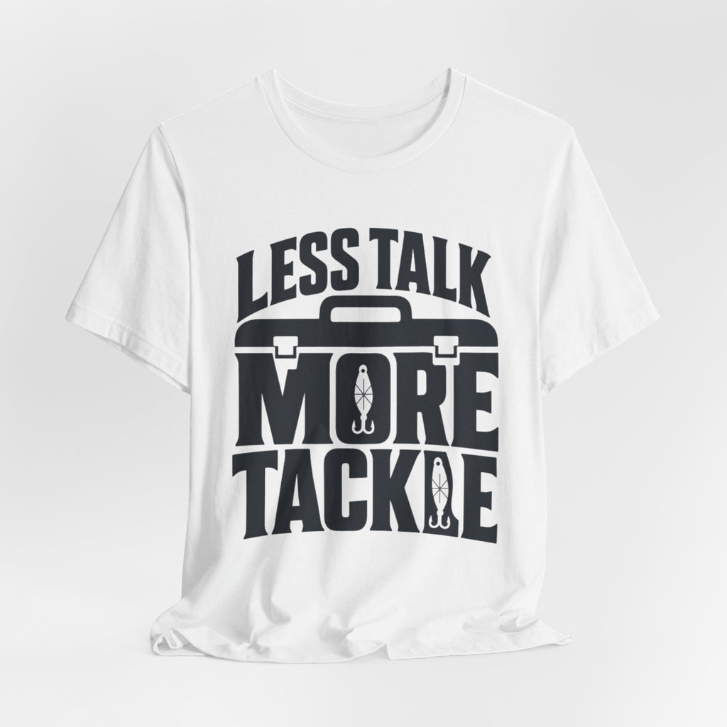Less Talk, More Tackle | Funny Fishing Graphic T-Shirt