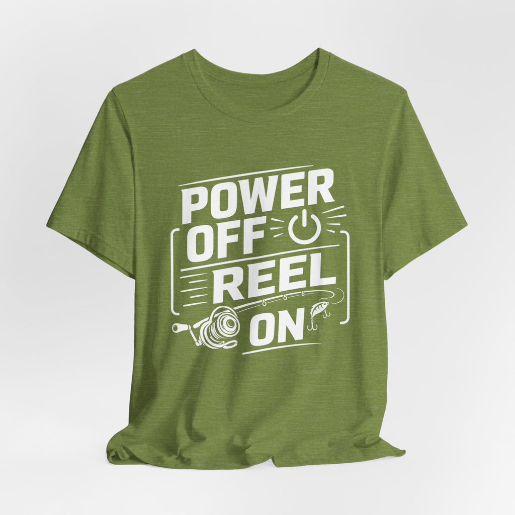 Power Off Reel On - Graphic T-Shirt