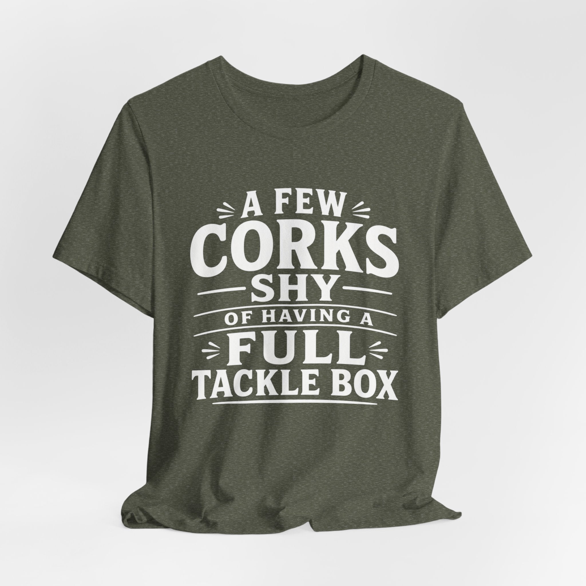 A Few Corks Shy of Having a Full Tackle Box – Funny Fishing Tee Shirt
