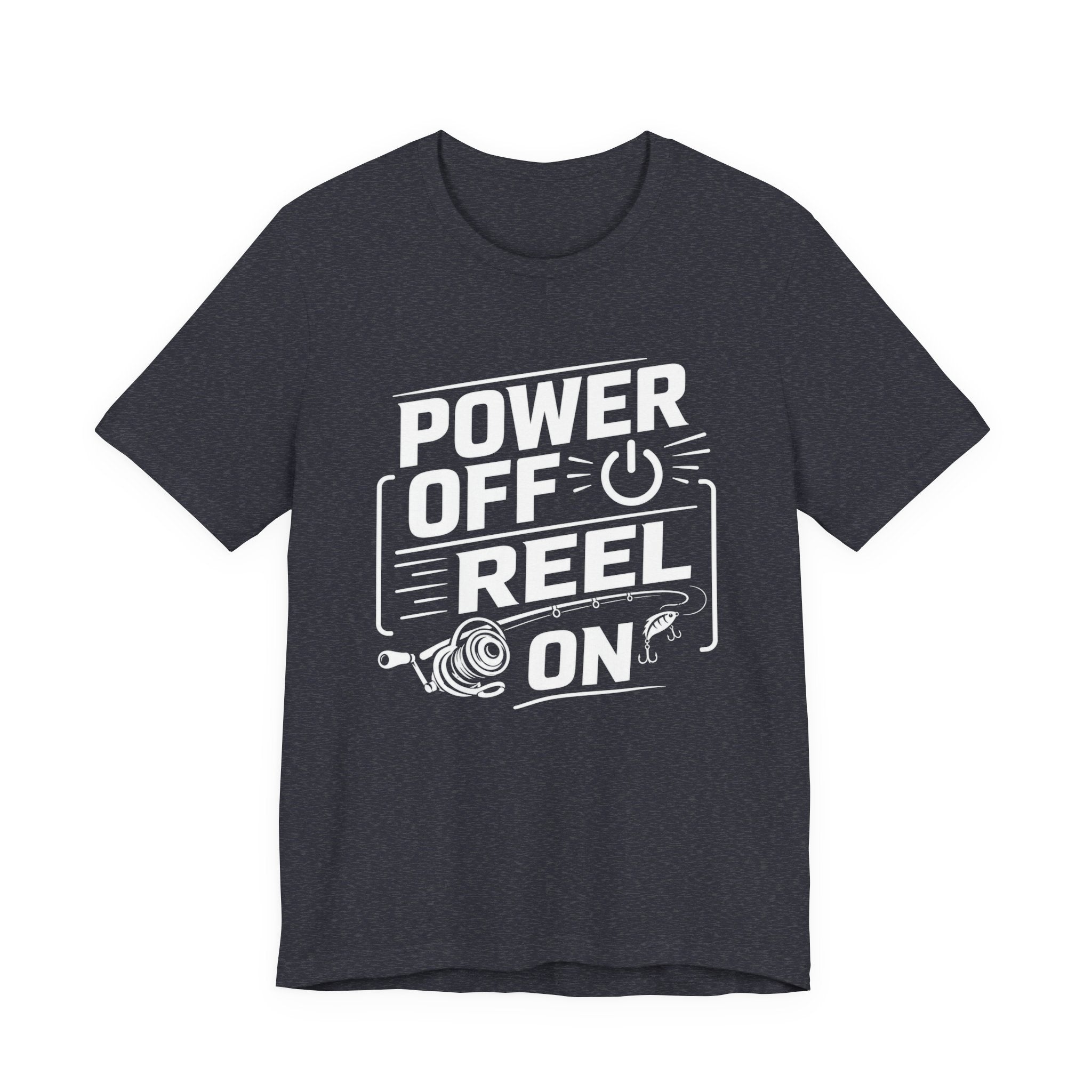 Power Off Reel On - Graphic T-Shirt