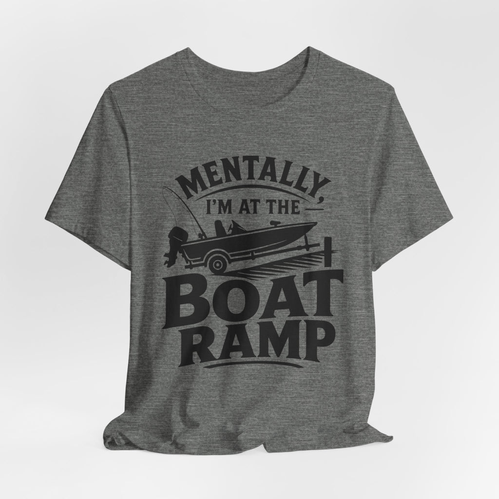 Mentally, I'm at the Boat Ramp |Fishing Graphic T-Shirt
