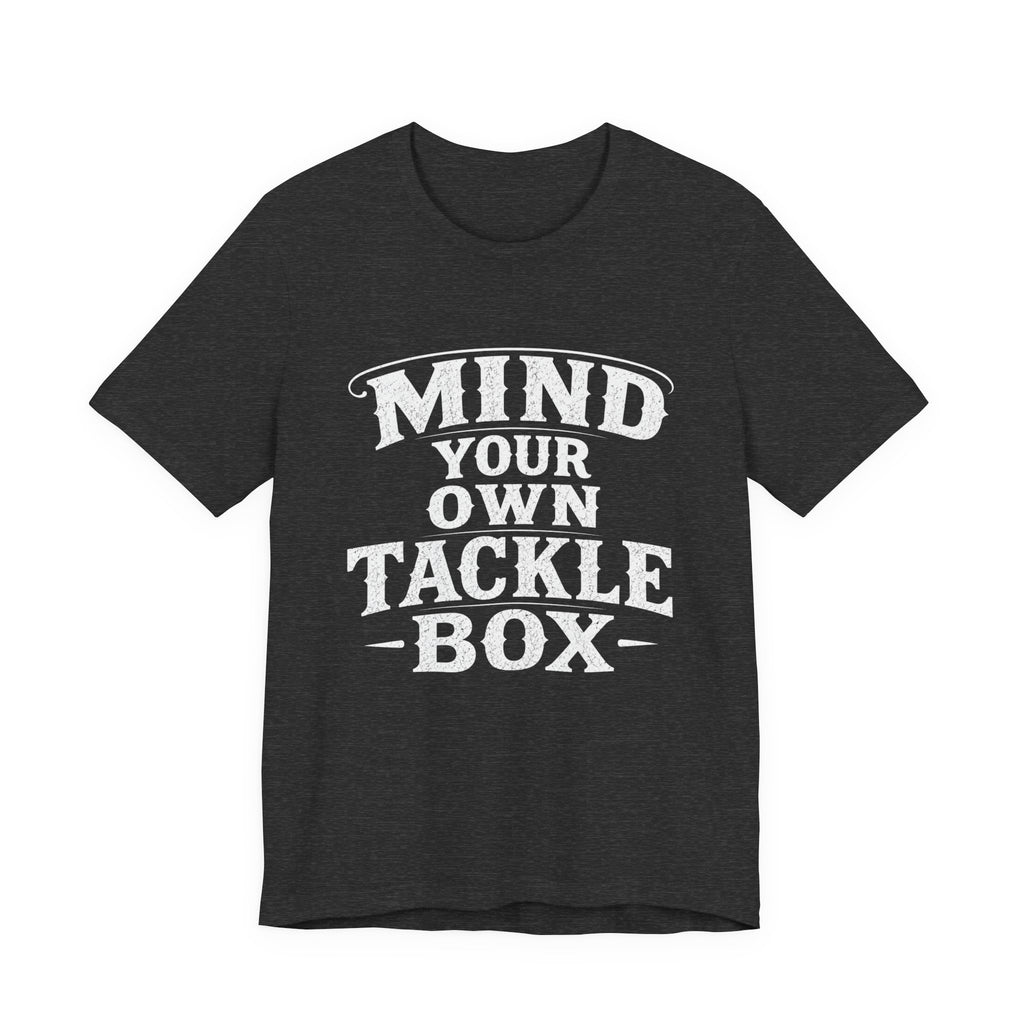 Mind Your Own Tackle Box  -Vintage Edge Fishing Graphic Tshirt
