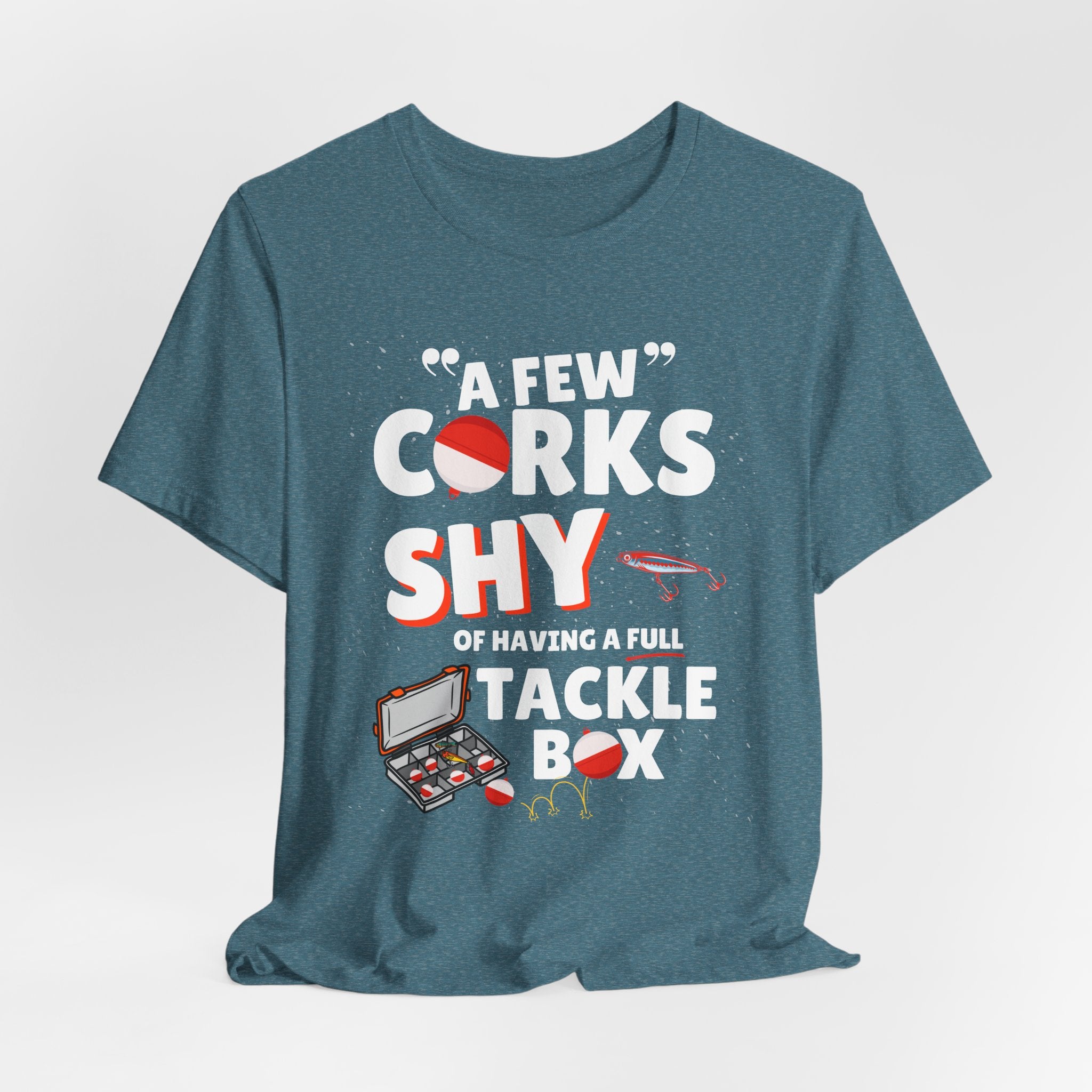 A Few Corks Shy of Having a Full Tackle Box - Funny Fishing T-Shirt
