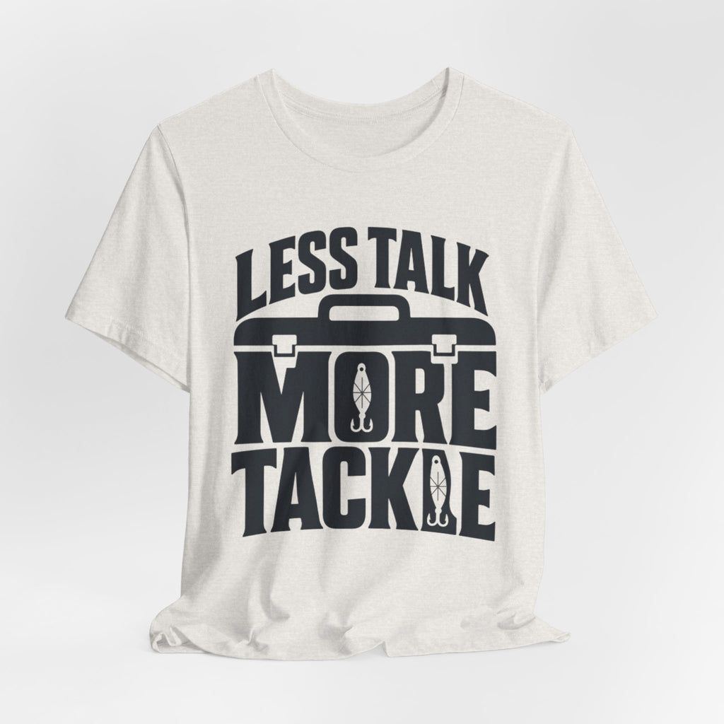 Less Talk, More Tackle | Funny Fishing Graphic T-Shirt