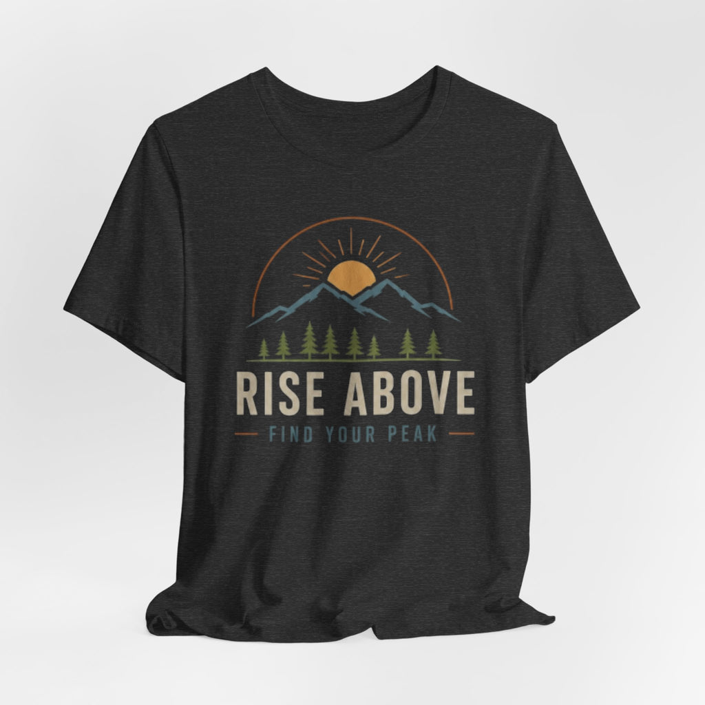 Rise Above, Find Your Peak - Mountain Adventure Graphic T-Shirt