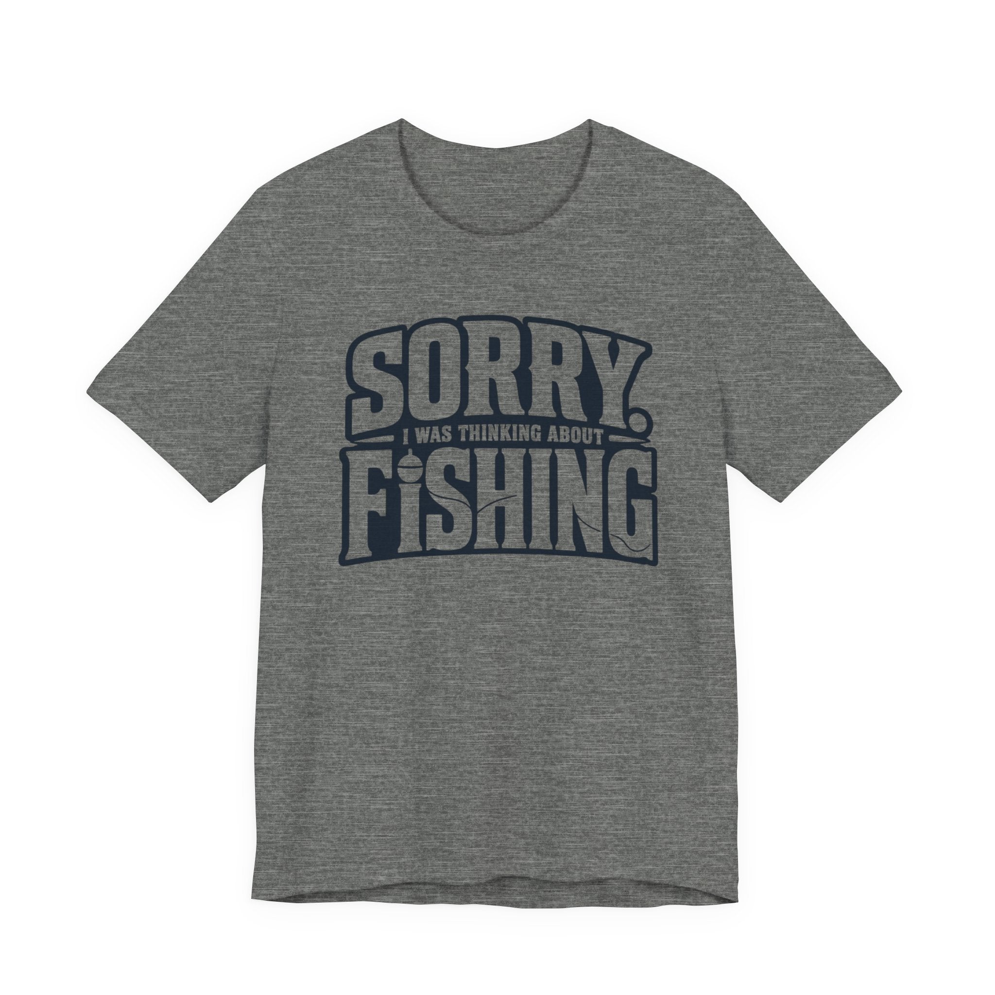 Sorry, I Was Thinking About Fishing | Funny Fishing Graphic T-Shirt
