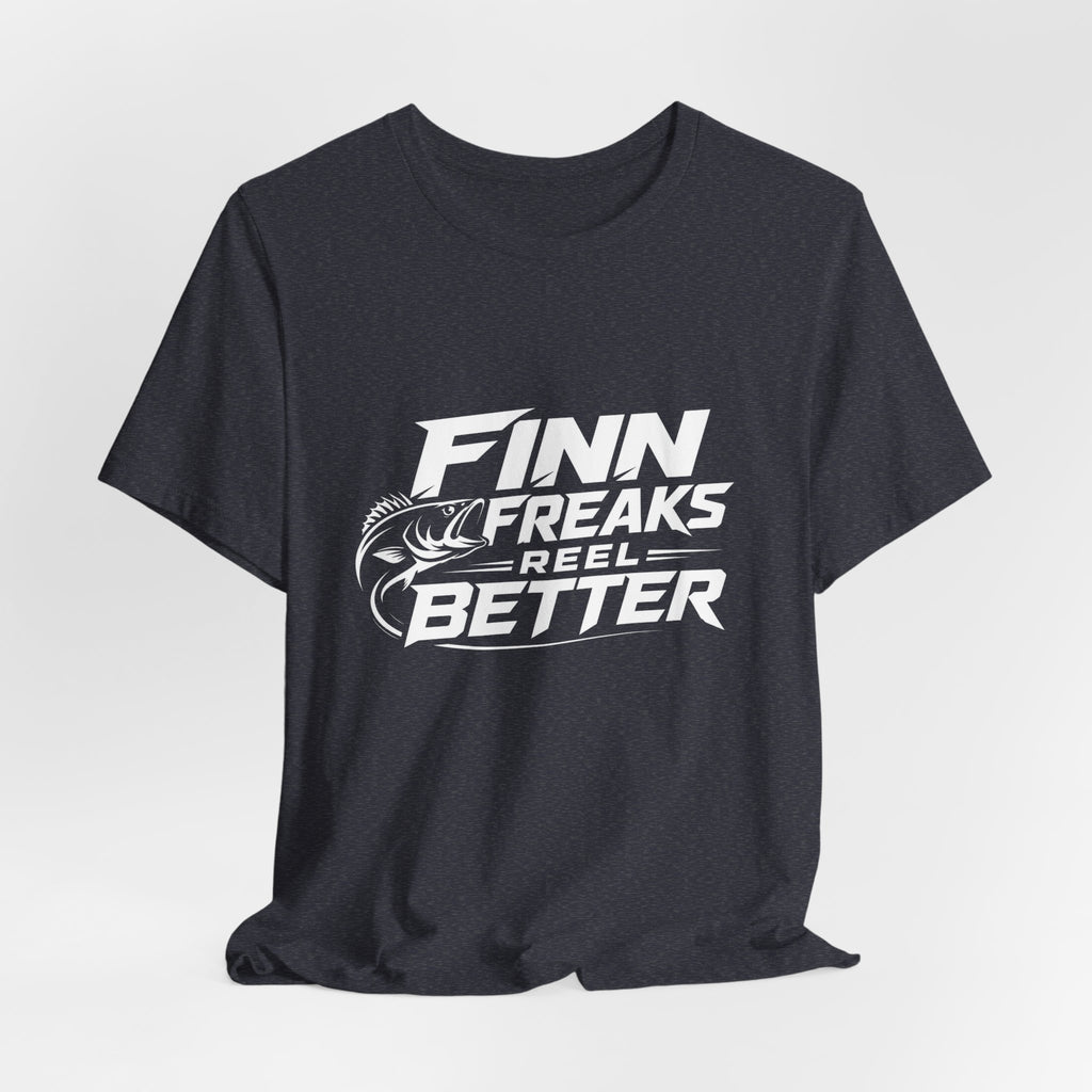 Finn Freaks Reel Better - Fishing T-Shirt