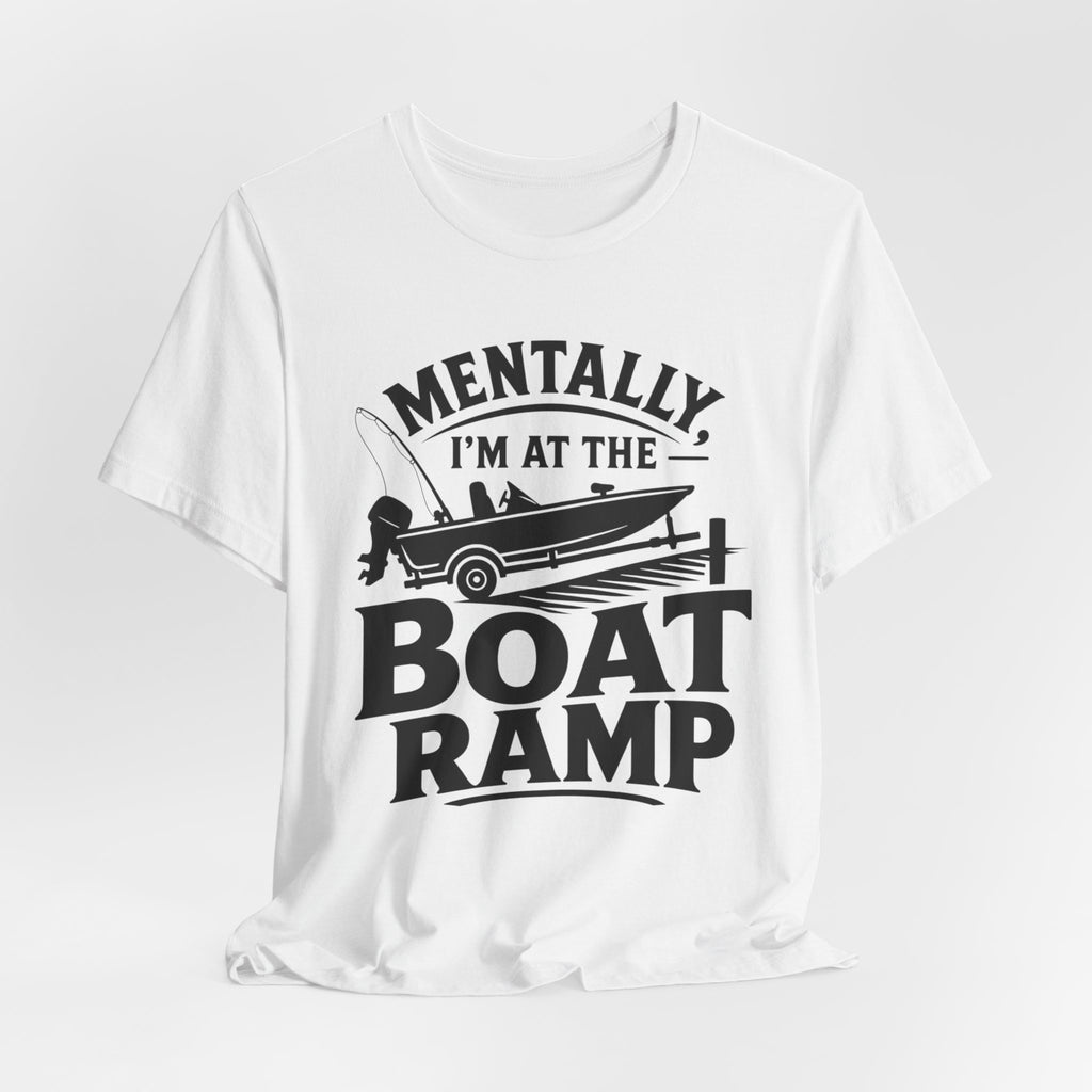 Mentally, I'm at the Boat Ramp |Fishing Graphic T-Shirt