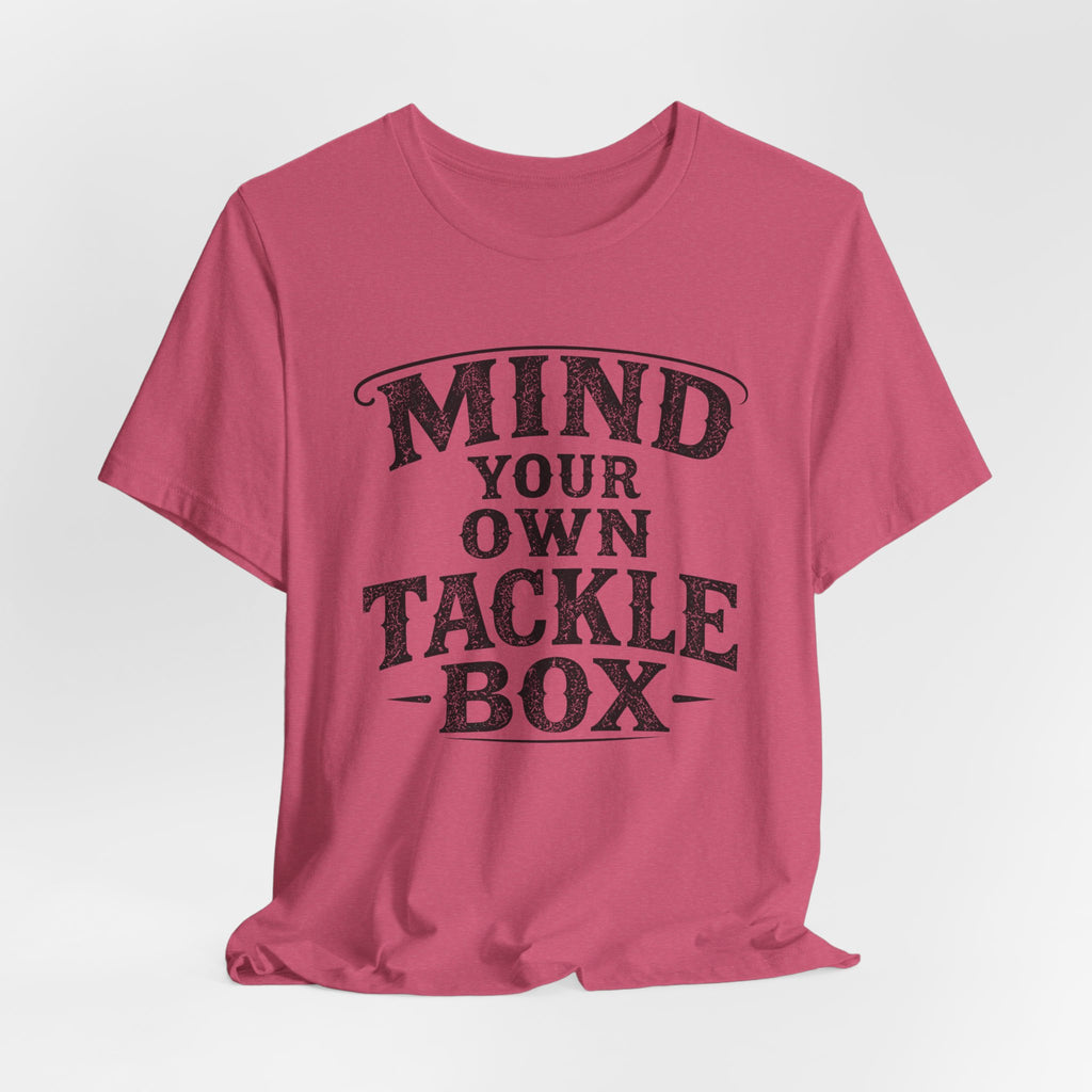 Mind Your Own Tackle Box – Fishing Graphic T-Shirt