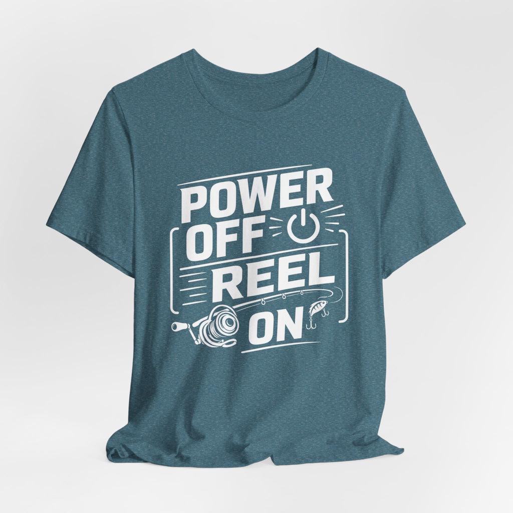 Power Off Reel On - Graphic T-Shirt