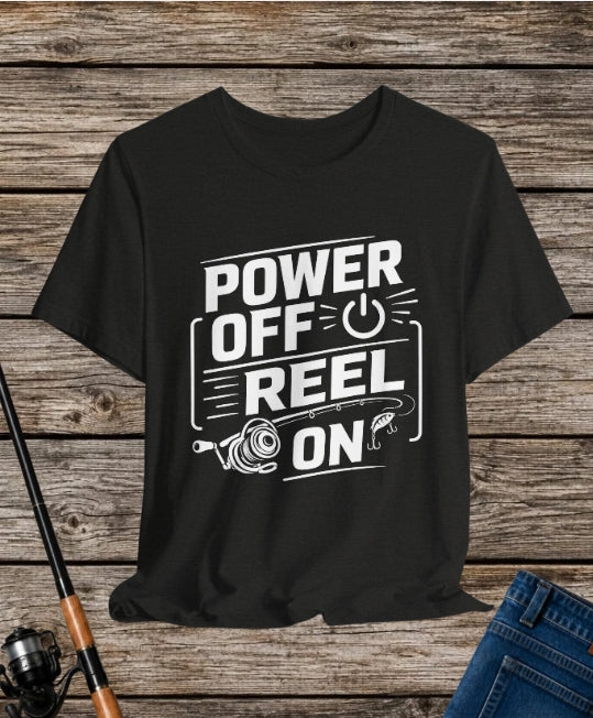 Power Off Reel On - Graphic T-Shirt
